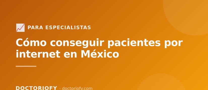 Como conseguir pacientes por internet en Mexico: guia practica para medicos, psicologos y veterinarios